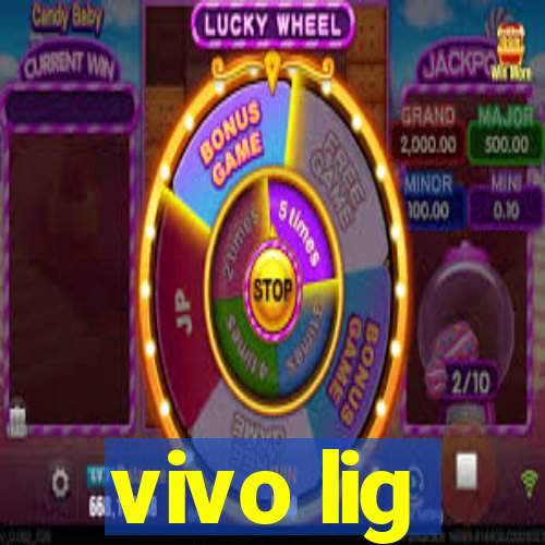 vivo lig