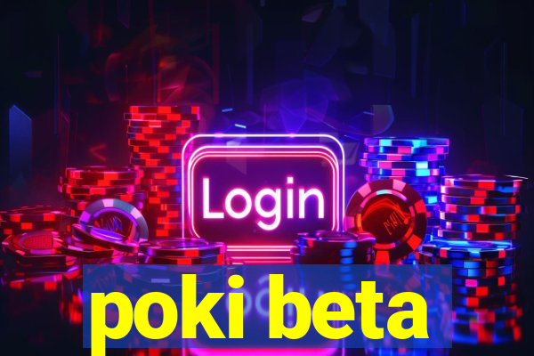 poki beta