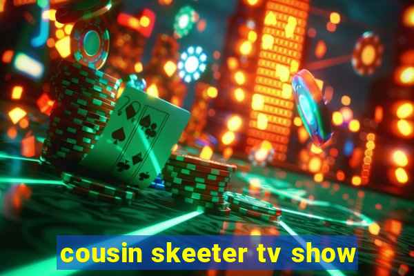 cousin skeeter tv show