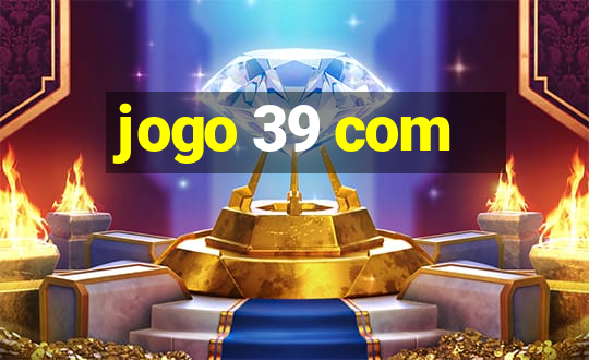 jogo 39 com