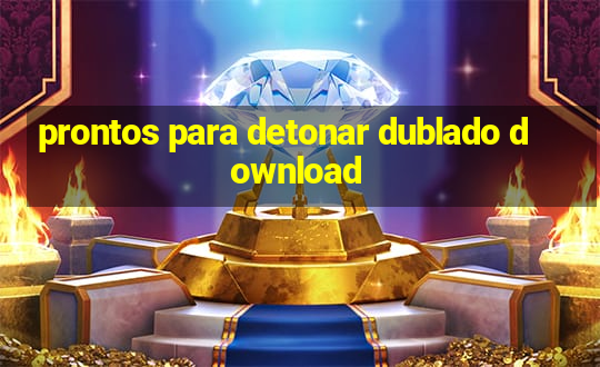 prontos para detonar dublado download