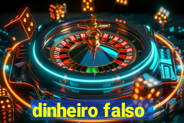 dinheiro falso