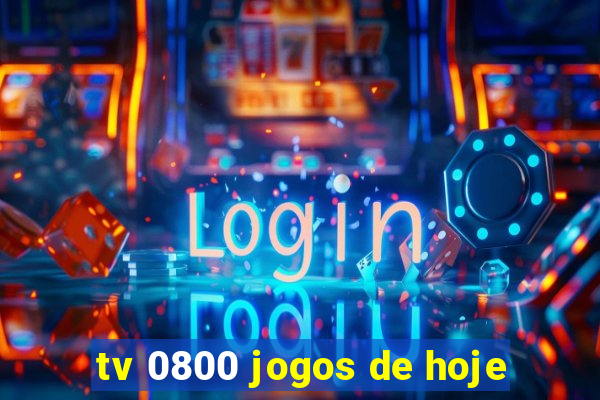 tv 0800 jogos de hoje