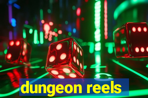 dungeon reels