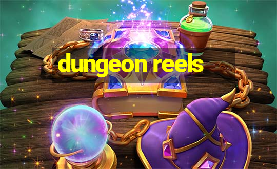 dungeon reels