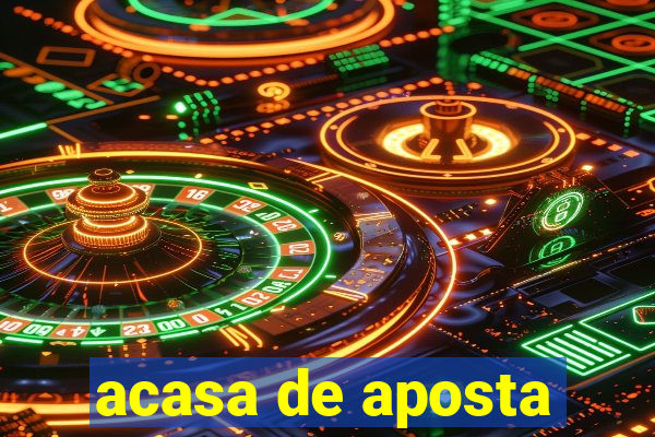 acasa de aposta