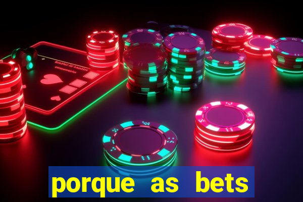 porque as bets est?o fora do ar