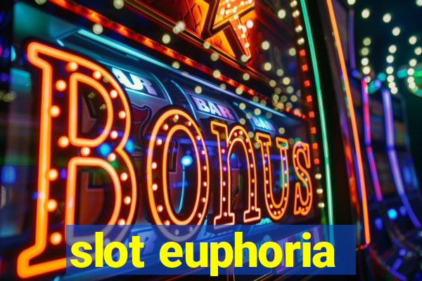 slot euphoria