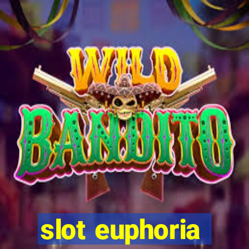 slot euphoria