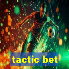 tactic bet