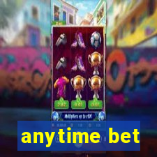 anytime bet