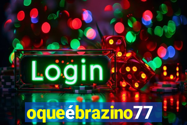 oqueébrazino777