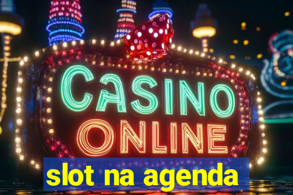 slot na agenda