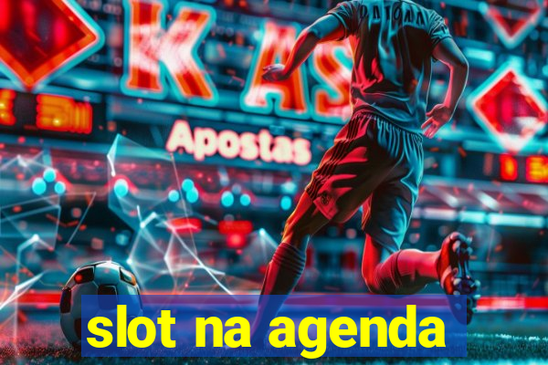 slot na agenda