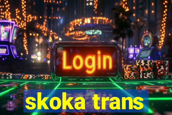 skoka trans