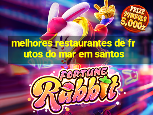 melhores restaurantes de frutos do mar em santos