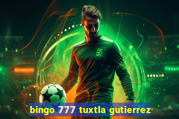 bingo 777 tuxtla gutierrez