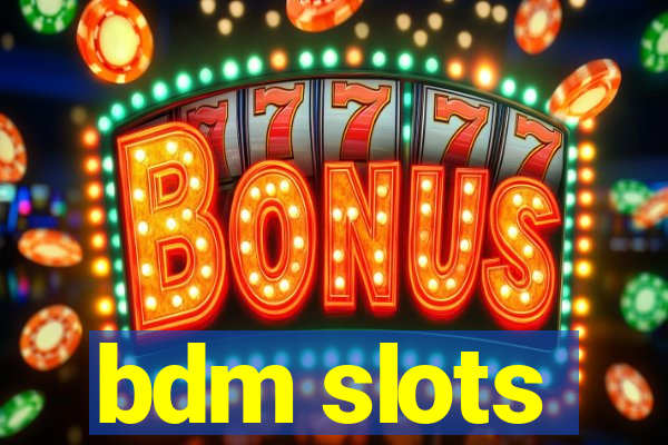 bdm slots