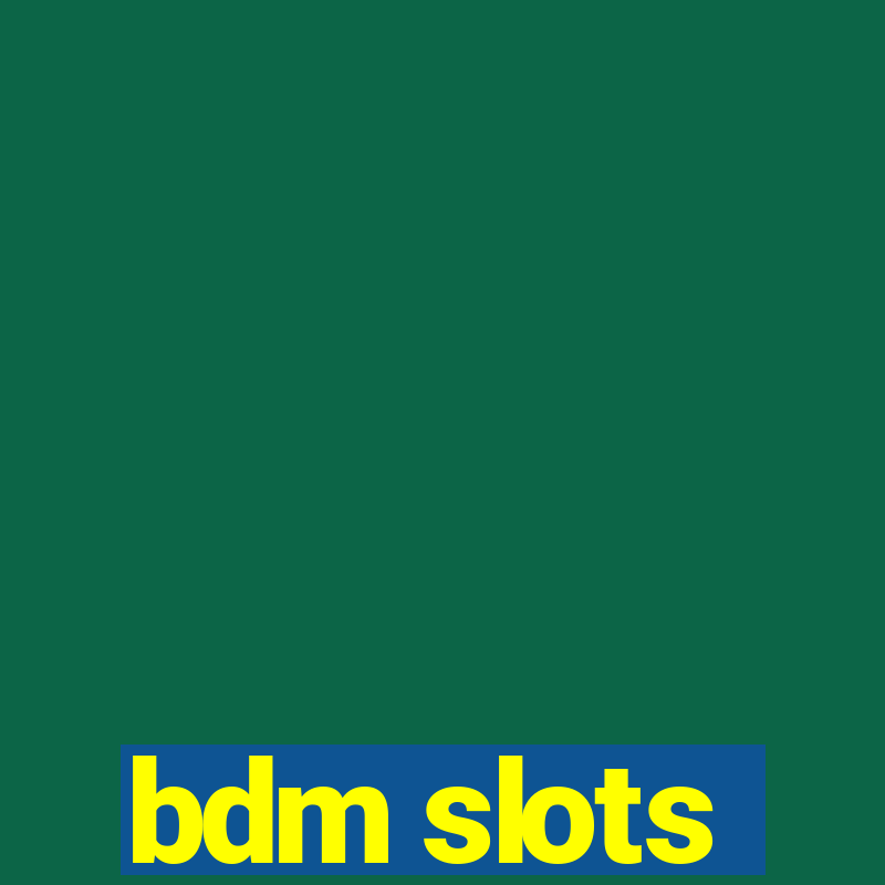 bdm slots