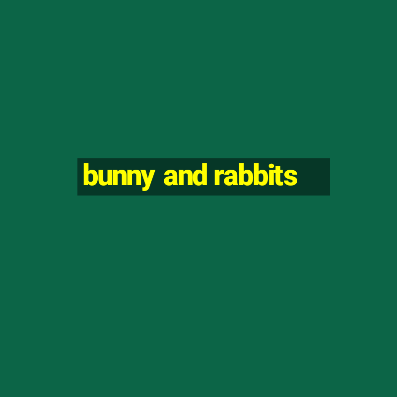 bunny and rabbits