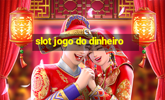 slot jogo do dinheiro