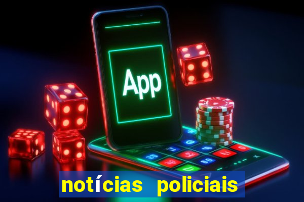 notícias policiais do jornal vs