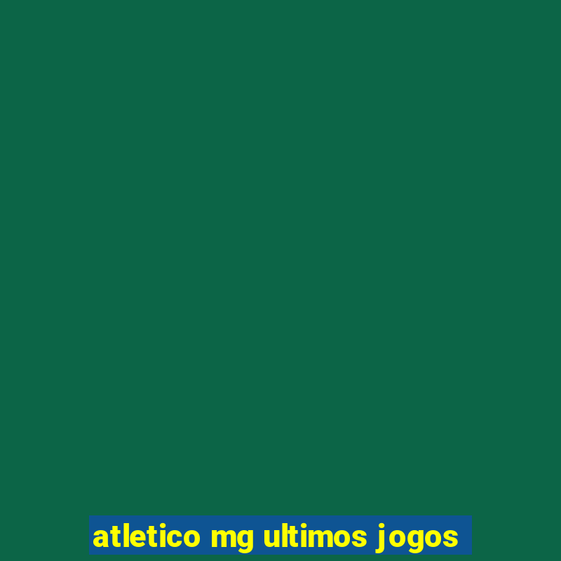 atletico mg ultimos jogos