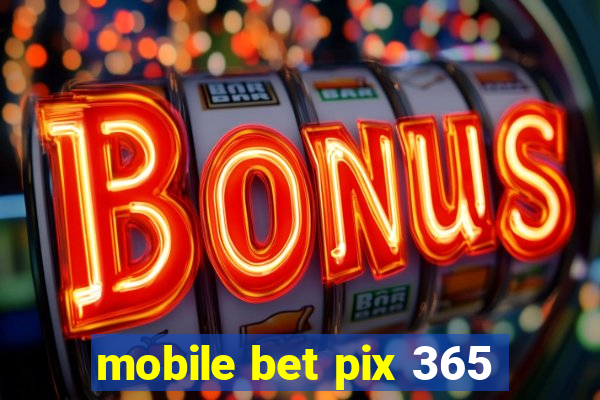 mobile bet pix 365