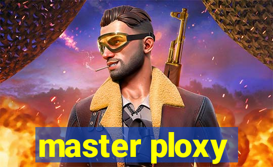 master ploxy