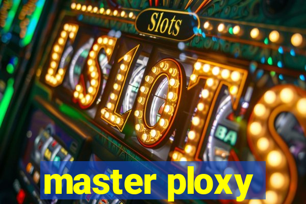 master ploxy