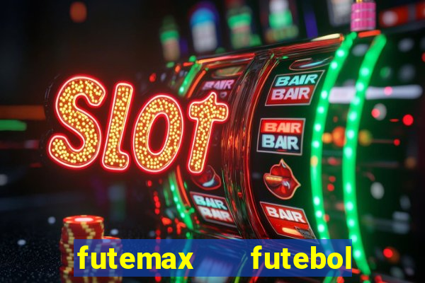 futemax   futebol ao vivo