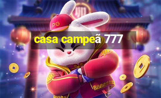 casa campeã 777