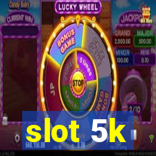 slot 5k