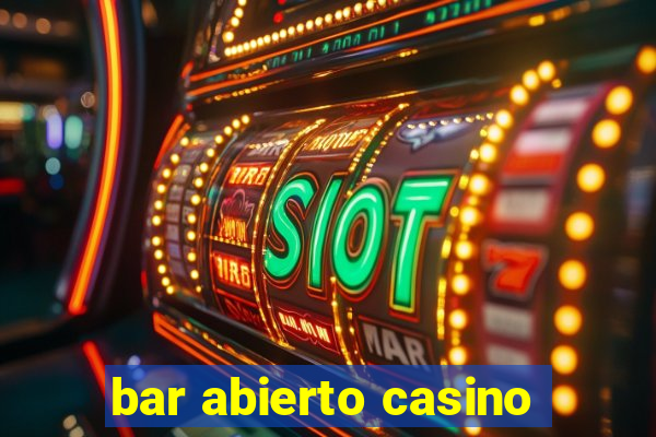 bar abierto casino