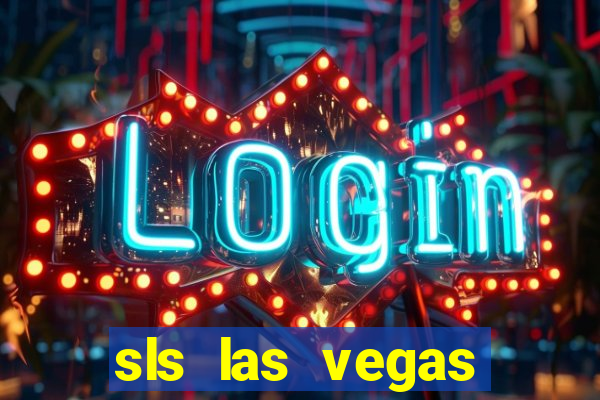 sls las vegas hotel & casino