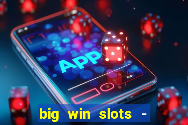 big win slots - slot machines