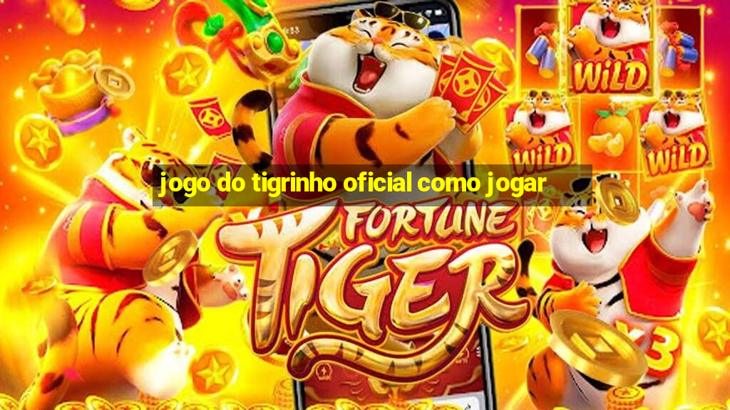 jogo do tigrinho oficial como jogar