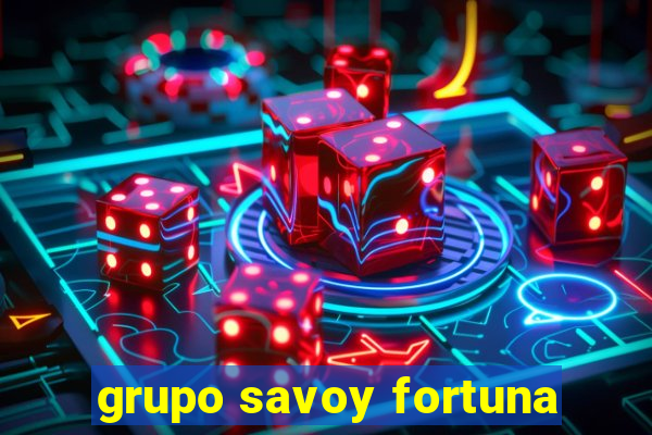 grupo savoy fortuna