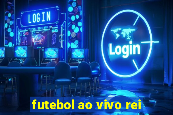 futebol ao vivo rei