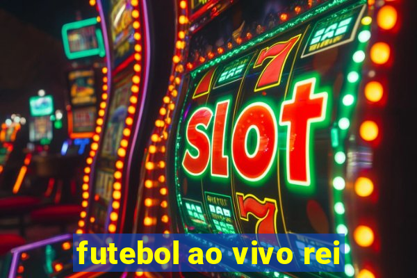 futebol ao vivo rei