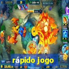 rápido jogo