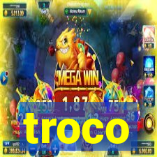 troco