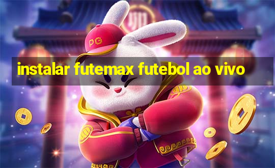 instalar futemax futebol ao vivo