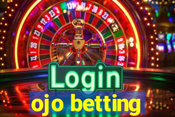 ojo betting