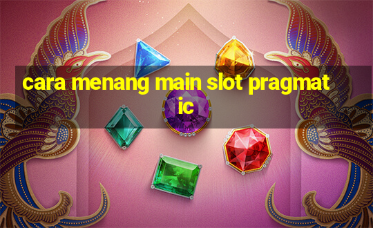 cara menang main slot pragmatic