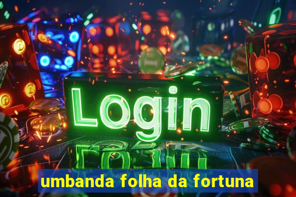 umbanda folha da fortuna