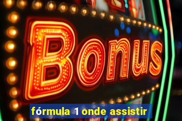 fórmula 1 onde assistir