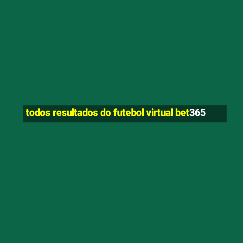 todos resultados do futebol virtual bet365