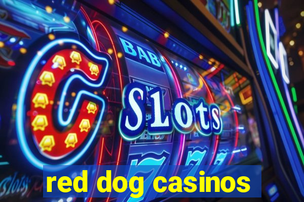 red dog casinos