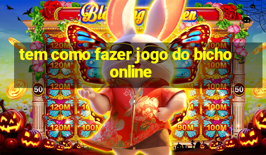 tem como fazer jogo do bicho online